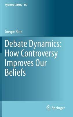 Debate Dynamics: How Controversy Improves Our Beliefs - Gregor Betz - cover