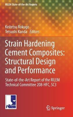 Strain Hardening Cement Composites: Structural Design and Performance: State-of-the-Art Report of the RILEM Technical Committee 208-HFC, SC3 - Kanakubo Toshiyuki,Petr Kabele,Hiroshi Fukuyama - cover