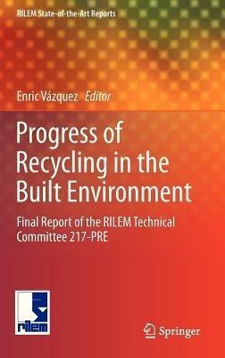 Progress of Recycling in the Built Environment: Final report of the RILEM Technical Committee 217-PRE - cover