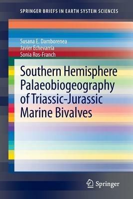 Southern Hemisphere Palaeobiogeography of Triassic-Jurassic Marine Bivalves - Susana E. Damborenea,Javier Echevarría,Sonia Ros-Franch - cover