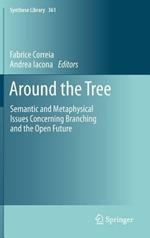 Around the Tree: Semantic and Metaphysical Issues Concerning Branching and the Open Future