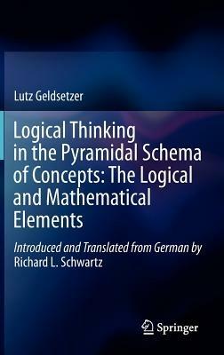 Logical Thinking in the Pyramidal Schema of Concepts: The Logical and Mathematical Elements - Lutz Geldsetzer,Richard L. Schwartz - cover
