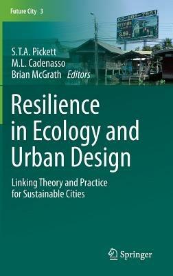 Resilience in Ecology and Urban Design: Linking Theory and Practice for Sustainable Cities - cover
