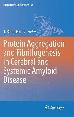 Protein Aggregation and Fibrillogenesis in Cerebral and Systemic Amyloid Disease - cover