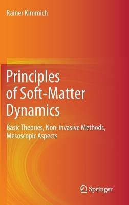 Principles of Soft-Matter Dynamics: Basic Theories, Non-invasive Methods, Mesoscopic Aspects - Rainer Kimmich - cover