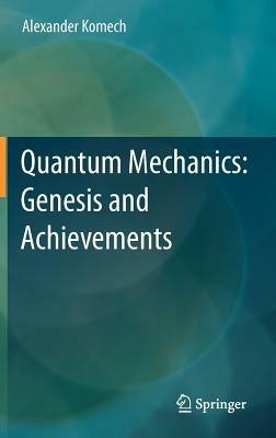 Quantum Mechanics: Genesis and Achievements - Alexander Komech - cover