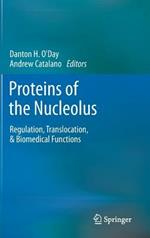 Proteins of the Nucleolus: Regulation, Translocation, & Biomedical Functions