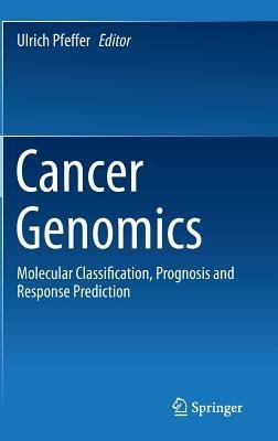 Cancer Genomics: Molecular Classification, Prognosis and Response Prediction - cover