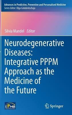 Neurodegenerative Diseases: Integrative PPPM Approach as the Medicine of the Future - cover