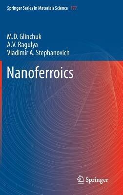Nanoferroics - M.D. Glinchuk,A.V. Ragulya,Vladimir A. Stephanovich - cover