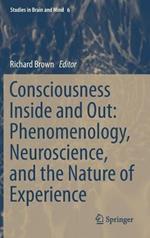 Consciousness Inside and Out: Phenomenology, Neuroscience, and the Nature of Experience
