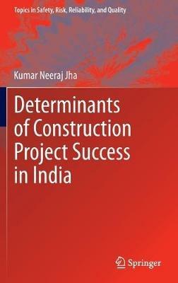Determinants of Construction Project Success in India - Kumar Neeraj Jha - cover