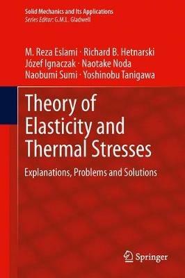Theory of Elasticity and Thermal Stresses: Explanations, Problems and Solutions - M. Reza Eslami,Richard B. Hetnarski,Józef Ignaczak - cover