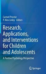 Research, Applications, and Interventions for Children and Adolescents: A Positive Psychology Perspective