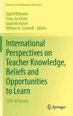 International Perspectives on Teacher Knowledge, Beliefs and Opportunities to Learn: TEDS-M Results - cover