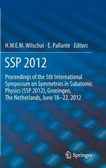 SSP 2012: Proceedings of the 5th International Symposium on Symmetries in Subatomic Physics (SSP 2012), Groningen, The Netherlands, June 18-22, 2012.