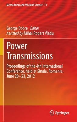 Power Transmissions: Proceedings of the 4th International Conference, held at Sinaia, Romania, June 20 -23, 2012 - cover