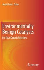 Environmentally Benign Catalysts: For Clean Organic Reactions