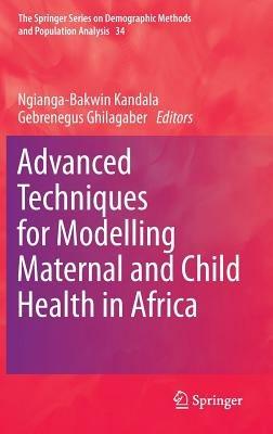 Advanced Techniques for Modelling Maternal and Child Health in Africa - cover