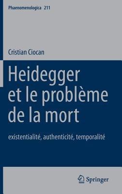 Heidegger et le problème de la mort: existentialité, authenticité, temporalité - Cristian Ciocan - cover