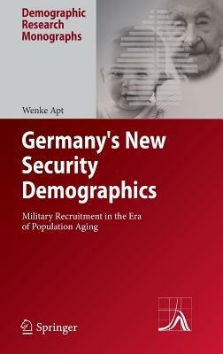 Germany's New Security Demographics: Military Recruitment in the Era of Population Aging - Wenke Apt - cover