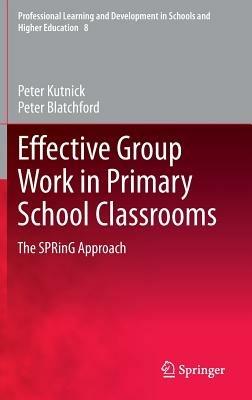 Effective Group Work in Primary School Classrooms: The SPRinG Approach - Peter Kutnick,Peter Blatchford - cover
