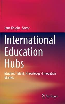 International Education Hubs: Student, Talent, Knowledge-Innovation Models - cover