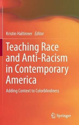 Teaching Race and Anti-Racism in Contemporary America: Adding Context to Colorblindness - cover