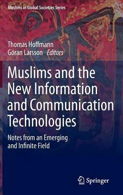Muslims and the New Information and Communication Technologies: Notes from an Emerging and Infinite Field - cover