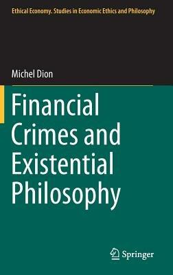 Financial Crimes and Existential Philosophy - Michel Dion - cover