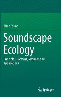 Soundscape Ecology: Principles, Patterns, Methods and Applications - Almo Farina - cover