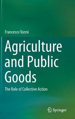 Agriculture and Public Goods: The Role of Collective Action - Francesco Vanni - cover
