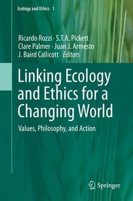 Linking Ecology and Ethics for a Changing World: Values, Philosophy, and Action - cover