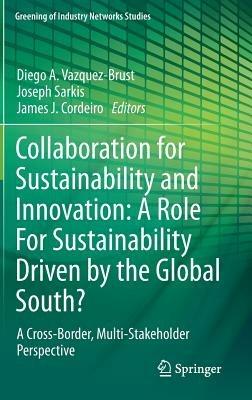 Collaboration for Sustainability and Innovation: A Role For Sustainability Driven by the Global South?: A Cross-Border, Multi-Stakeholder Perspective - cover
