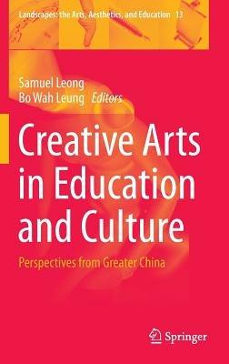 Creative Arts in Education and Culture: Perspectives from Greater China - cover