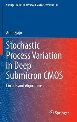 Stochastic Process Variation in Deep-Submicron CMOS: Circuits and Algorithms - Amir Zjajo - cover