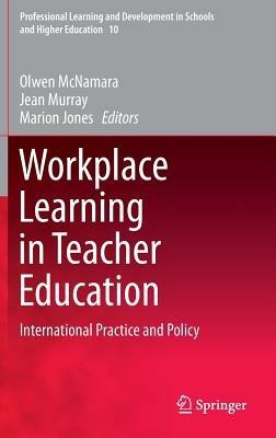 Workplace Learning in Teacher Education: International Practice and Policy - cover