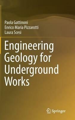 Engineering Geology for Underground Works - Paola Gattinoni,Enrico Maria Pizzarotti,Laura Scesi - cover