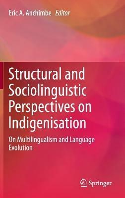 Structural and Sociolinguistic Perspectives on Indigenisation: On Multilingualism and Language Evolution - cover