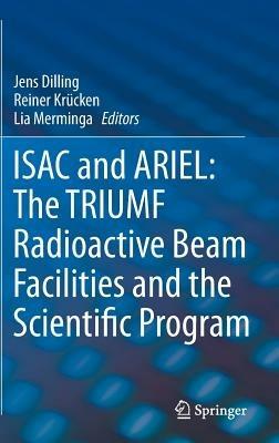 ISAC and ARIEL: The TRIUMF Radioactive Beam Facilities and the Scientific Program: A Laboratory Portrait of ISAC - cover