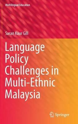 Language Policy Challenges in Multi-Ethnic Malaysia - Saran Kaur Gill - cover
