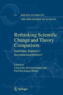 Rethinking Scientific Change and Theory Comparison:: Stabilities, Ruptures, Incommensurabilities? - cover