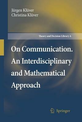 On Communication. An Interdisciplinary and Mathematical Approach - Jürgen Klüver,Christina Klüver - cover