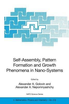 Self-Assembly, Pattern Formation and Growth Phenomena in Nano-Systems: Proceedings of the NATO Advanced Study Institute, held in St. Etienne de Tinee, France, August 28 - September 11, 2004 - cover