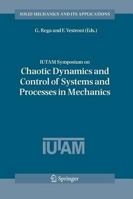 IUTAM Symposium on Chaotic Dynamics and Control of Systems and Processes in Mechanics: Proceedings of the IUTAM Symposium held in Rome, Italy, 8-13 June 2003 - cover