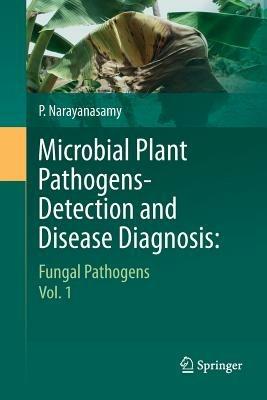 Microbial Plant Pathogens-Detection and Disease Diagnosis:: Fungal Pathogens, Vol.1 - P. Narayanasamy - cover