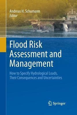 Flood Risk Assessment and Management: How to Specify Hydrological Loads, Their Consequences and Uncertainties - cover