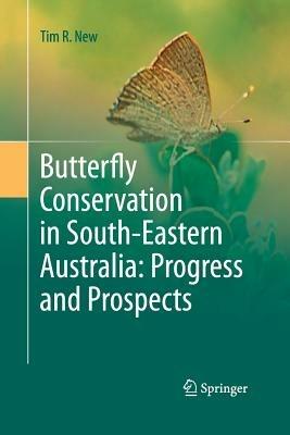 Butterfly Conservation in South-Eastern Australia: Progress and Prospects - Tim R. New - cover