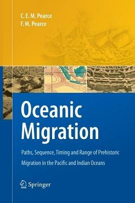 Oceanic Migration: Paths, Sequence, Timing and Range of Prehistoric Migration in the Pacific and Indian Oceans - Charles E.M. Pearce,F. M. Pearce - cover