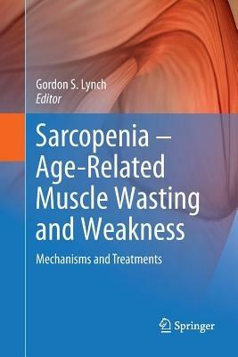 Sarcopenia – Age-Related Muscle Wasting and Weakness: Mechanisms and Treatments - cover